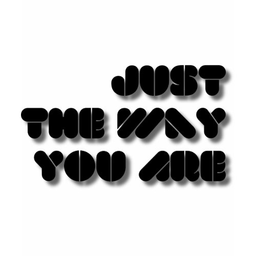 Just The Way You Are shirt