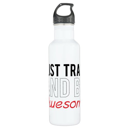 Just Train And Be Awesome 24oz Water Bottle