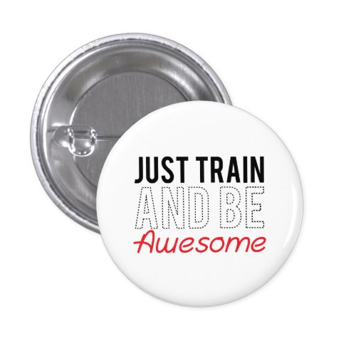 Just Train And Be Awesome Buttons