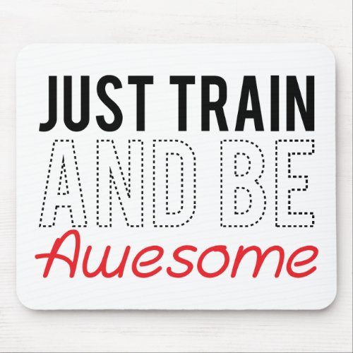 Just Train And Be Awesome Mouse Pads