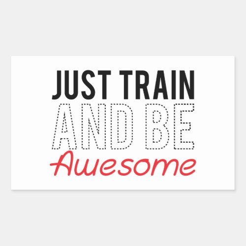 Just Train And Be Awesome Rectangular Sticker