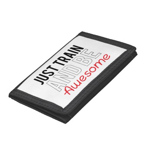 Just Train And Be Awesome Trifold Wallets