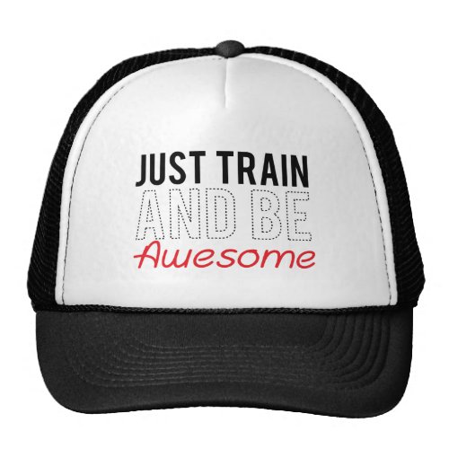 Just Train And Be Awesome Trucker Hats