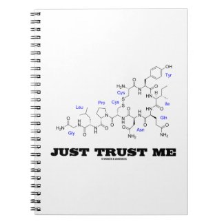 Just Trust Me (Oxytocin Mammalian Hormone) Spiral Notebook