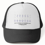Just Trying To Understand Correlation Trucker Hats