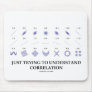 Just Trying To Understand Correlation Mouse Pads