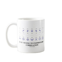 Just Trying To Understand Correlation mugs by wordsunwords Just Trying To Understand Correlation mugs