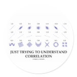 Just Trying To Understand Correlation Round Sticker