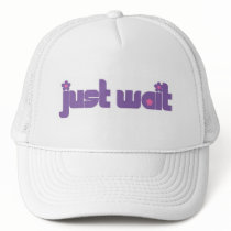 Just Wait Trucker Hats