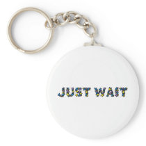 Just Wait Key Chains
