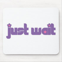 Just Wait Mouse Pads