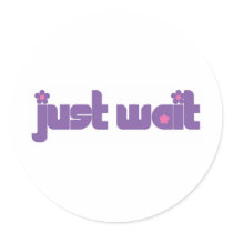 Just Wait Sticker