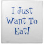 Just Want To Eat Napkins