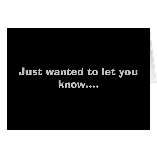 just-wanted-to-let-you-know-greeting-card-zazzle