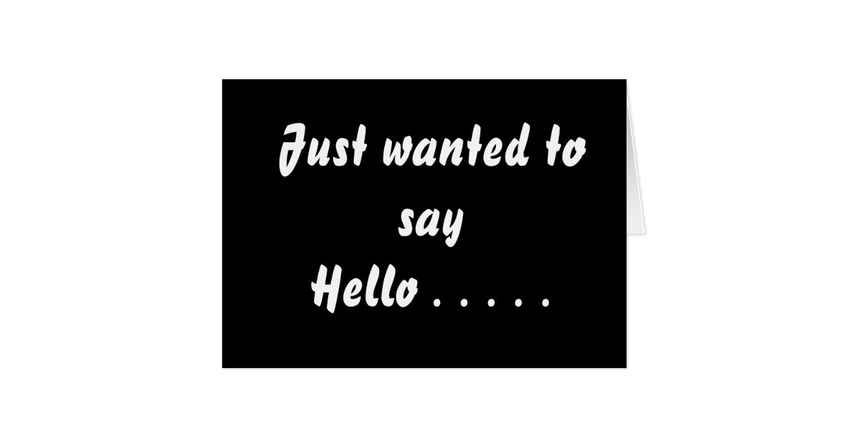 Just Wanted To Say Hello Card Zazzle