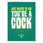 Just Wanted To Say You're A Cock - Happy Birthday Greeting Cards