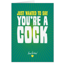 Just Wanted To Say You're A Cock - Happy Birthday Greeting Cards
