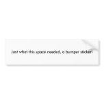 Just what this space needed bumper stickers