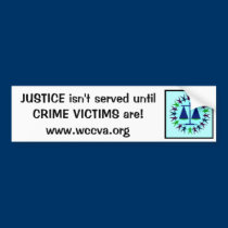 JUSTICE isn't served until CRIME VICTIMS are bumper stickers