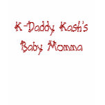 K-Daddy Kash's Baby Momma t-shirts