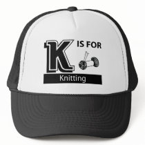 K Is For Knitting Trucker Hat