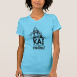 Kai is Coming! Tee Shirt