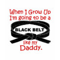 KARATE Black Belt Like My Daddy 1 t-shirts