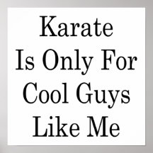 Karate is Only For Cool Guys Like Me Posters