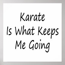 Karate Is What Keeps Me Going Posters