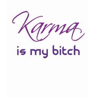 Karma is My Bitch shirt