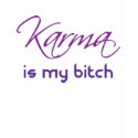 Karma is My Bitch t-shirts