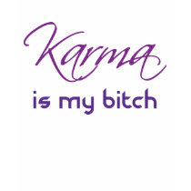 Karma is My Bitch t-shirts