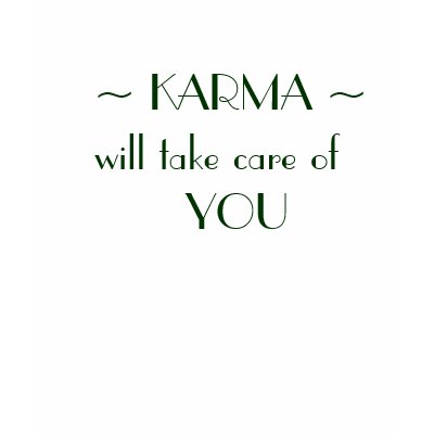 ~ KARMA ~will take care of    YOU Tee Shirts by gettingreen