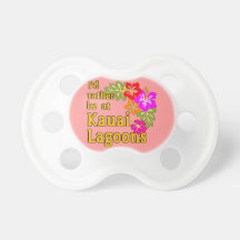 Kauai Lagoons I'd Rather be at Kauai Lagoon Hawaii Baby Pacifier