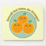 Kawaii Not Have An Orange? Mouse Pad