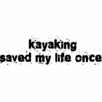 Kayaking Saved My Life Once photo sculptures by upshot Kayaking Saved My Life Once photo sculptures