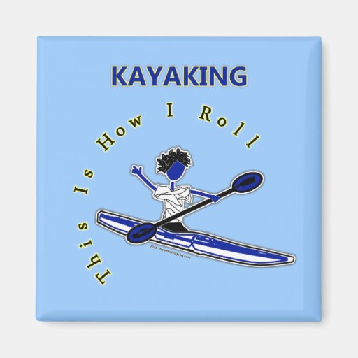 Kayaking This Is How I Roll Refrigerator Magnet