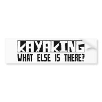 Kayaking What Else Is There? bumper stickers by busybrain Kayaking What Else Is There? bumper stickers