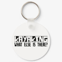 Kayaking What Else Is There? keychains by busybrain Kayaking What Else Is There? keychains