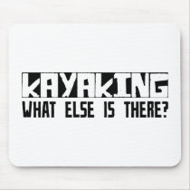 Kayaking What Else Is There? mousepads
