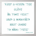 Keep a green tree alive in your heart... posters