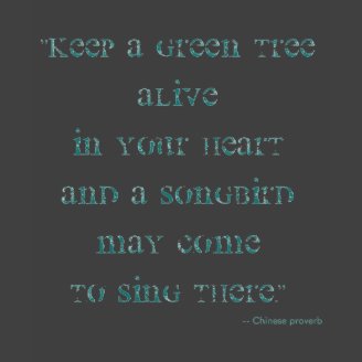 Keep a green tree alive in your heart...