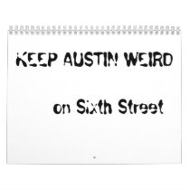 KEEP AUSTIN WEIRD     on Sixth Street Calendars