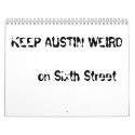 KEEP AUSTIN WEIRD on Sixth Street calendars by dhoover2665 KEEP AUSTIN WEIRD on Sixth Street calendars