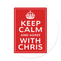 Keep Calm And Agree With Chris Round Stickers