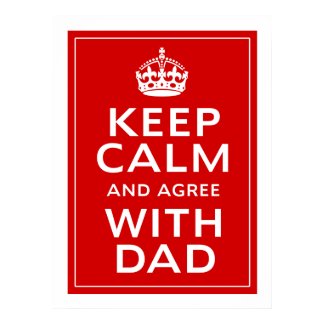 Keep Calm And Agree With Dad print