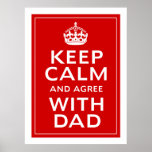 Keep Calm And Agree With Dad posters