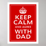 Keep Calm And Agree With Dad Poster