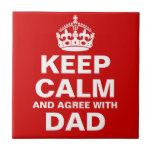 Keep Calm And Agree With Dad Ceramic Tiles