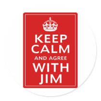 Keep Calm And Agree With Jim Round Sticker